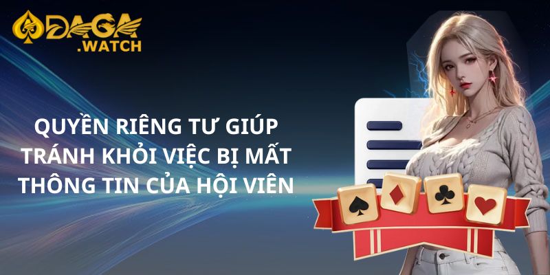 Quyền riêng tư giúp tránh khỏi việc bị mất thông tin của hội viên