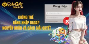 Không thể đăng nhập DAGA? Nguyên nhân và cách giải quyết