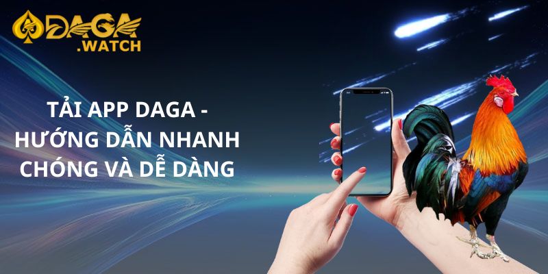 Tải app DAGA - Hướng dẫn nhanh chóng và dễ dàng